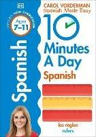 10 Minutes A Day Spanish, Ages 7-11 (Key Stage 2): Supports the National Curriculum, Confidence in Reading, Writing & Speaking - Carol Vorderman - cover