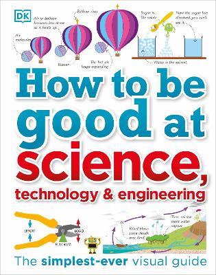 How to Be Good at Science, Technology, and Engineering - DK - cover