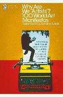 Why Are We 'Artists'?: 100 World Art Manifestos - Jessica Lack - cover