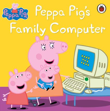 Peppa Pig: Peppa Pig's Family Computer - Peppa Pig - ebook