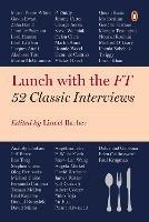 Lunch with the FT: 52 Classic Interviews
