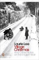Village Christmas: And Other Notes on the English Year - Laurie Lee - cover