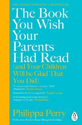 The Book You Wish Your Parents Had Read (and Your Children Will Be Glad That You Did): THE #1 SUNDAY TIMES BESTSELLER - Philippa Perry - cover
