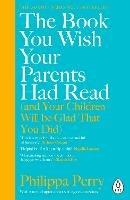 The Book You Wish Your Parents Had Read (and Your Children Will Be Glad That You Did): THE #1 SUNDAY TIMES BESTSELLER - Philippa Perry - cover