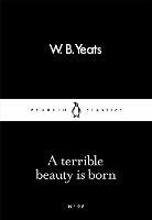 A Terrible Beauty Is Born - W B Yeats - cover