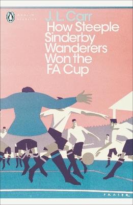 How Steeple Sinderby Wanderers Won the F.A. Cup - J L Carr - cover