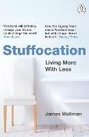 Stuffocation: Living More with Less - James Wallman - cover