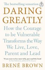 Daring Greatly: How the Courage to Be Vulnerable Transforms the Way We Live, Love, Parent, and Lead