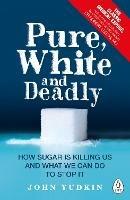 Pure, White and Deadly: How Sugar Is Killing Us and What We Can Do to Stop It - John Yudkin - cover