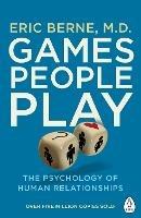 Games People Play: The Psychology of Human Relationships - Eric Berne - cover