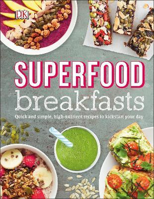 Superfood Breakfasts: Quick and Simple, High-Nutrient Recipes to Kickstart Your Day - Kate Turner - cover