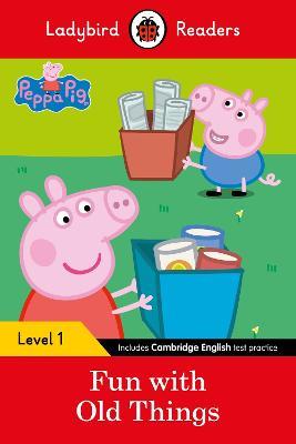 Ladybird Readers Level 1 - Peppa Pig - Fun with Old Things (ELT Graded Reader) - Ladybird,Peppa Pig - cover