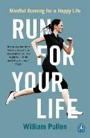 Run for Your Life: Mindful Running for a Happy Life - William Pullen - cover