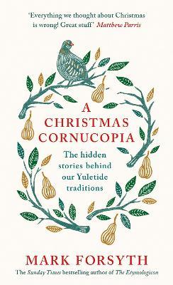 A Christmas Cornucopia: The Hidden Stories Behind Our Yuletide Traditions - Mark Forsyth - cover