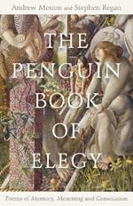 The Penguin Book of Elegy: Poems of Memory, Mourning and Consolation