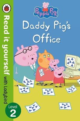 Peppa Pig: Daddy Pig’s Office – Read It Yourself with Ladybird Level 2 - Ladybird,Peppa Pig - cover