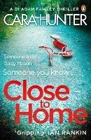 Close to Home: The 'impossible to put down' Richard & Judy Book Club thriller pick 2018 - Cara Hunter - cover