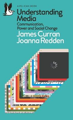 Understanding Media: Communication, Power and Social Change - James Curran,Joanna Redden - cover