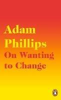 On Wanting to Change - Adam Phillips - cover