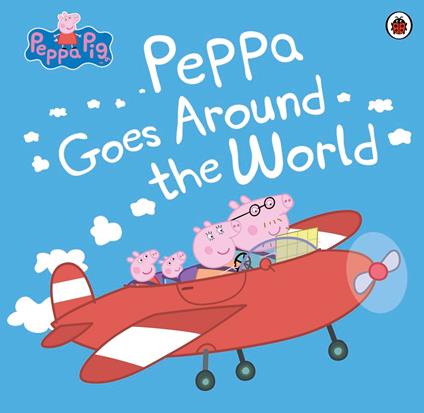Peppa Pig: Peppa Goes Around the World - Peppa Pig - ebook
