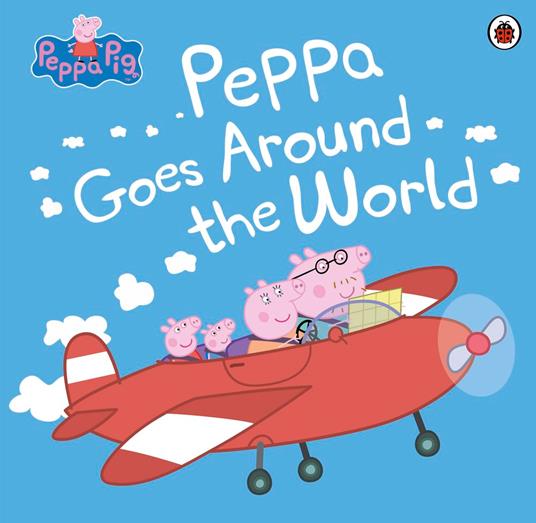 Peppa Pig: Peppa Goes Around the World - Peppa Pig - ebook