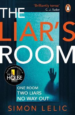 The Liar's Room: The addictive new psychological thriller from the bestselling author of THE HOUSE - Simon Lelic - cover