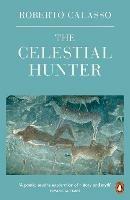 The Celestial Hunter - Roberto Calasso - cover