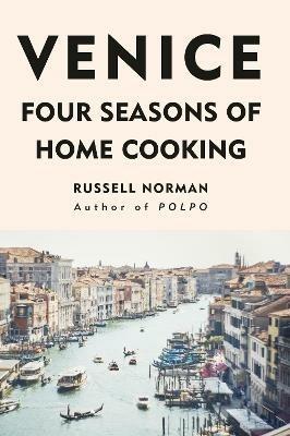 Venice: Four Seasons of Home Cooking - Russell Norman - cover