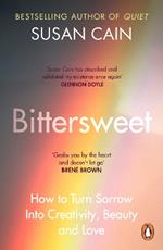 Bittersweet: How to Turn Sorrow Into Creativity, Beauty and Love