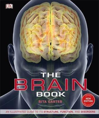 The Brain Book: An Illustrated Guide to its Structure, Functions, and Disorders - Rita Carter - cover