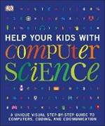 Help Your Kids with Computer Science (Key Stages 1-5): A Unique Step-by-Step Visual Guide to Computers, Coding, and Communication