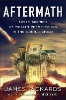 Aftermath: Seven Secrets of Wealth Preservation in the Coming Chaos - James Rickards - cover