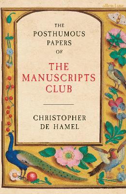 The Posthumous Papers of the Manuscripts Club - Christopher de Hamel - cover