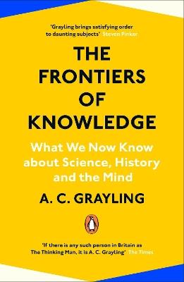 The Frontiers of Knowledge: What We Know About Science, History and The Mind - A. C. Grayling - cover