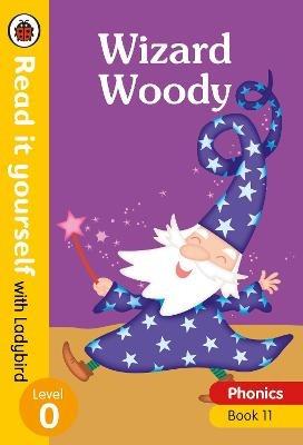Wizard Woody – Read it yourself with Ladybird Level 0: Step 11 - Ladybird - cover