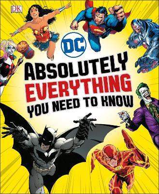 DC Comics Absolutely Everything You Need To Know - Liz Marsham,Melanie Scott,Landry Walker - cover