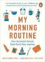 My Morning Routine: How Successful People Start Every Day Inspired - Benjamin Spall,Michael Xander - cover