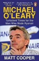 Michael O'Leary: Turbulent Times for the Man Who Made Ryanair - Matt Cooper - cover