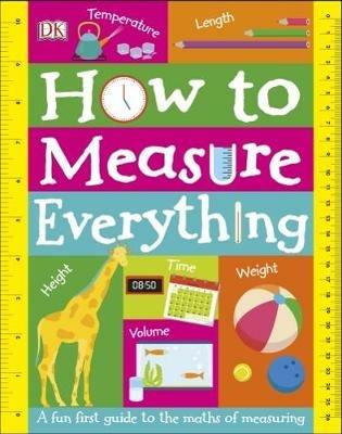 How to Measure Everything: A Fun First Guide to the Maths of Measuring - DK - cover