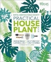 RHS Practical House Plant Book: Choose The Best, Display Creatively, Nurture and Care, 175 Plant Profiles - Zia Allaway,Fran Bailey,Royal Horticultural Society (DK Rights) (DK IPL) - cover