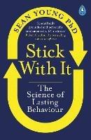 Stick with It: The Science of Lasting Behaviour - Sean Young - cover