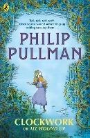 Clockwork or All Wound Up - Philip Pullman - cover