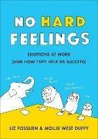 No Hard Feelings: Emotions at Work and How They Help Us Succeed - Liz Fosslien,Mollie West Duffy - cover