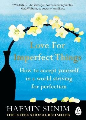 Love for Imperfect Things: How to Accept Yourself in a World Striving for Perfection - Haemin Sunim - cover