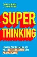 Super Thinking: Upgrade Your Reasoning and Make Better Decisions with Mental Models - Gabriel Weinberg,Lauren McCann - cover