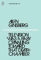 Television Was a Baby Crawling Toward That Deathchamber - Allen Ginsberg - cover