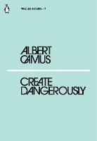 Create Dangerously - Albert Camus - cover