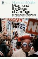 Miami and the Siege of Chicago: An Informal History of the Republican and Democratic Conventions of 1968 - Norman Mailer - cover