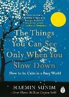 The Things You Can See Only When You Slow Down: How to be Calm in a Busy World