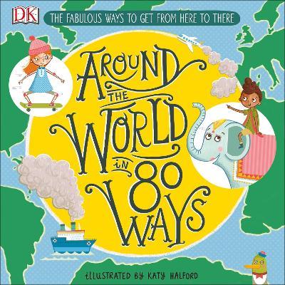 Around The World in 80 Ways: The Fabulous Inventions that get us From Here to There - DK - cover